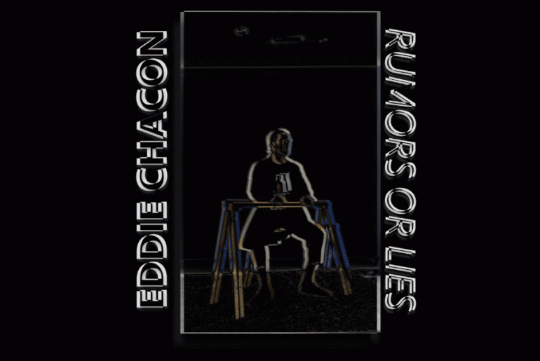Eddie Chacon “Rumors or Lies?”